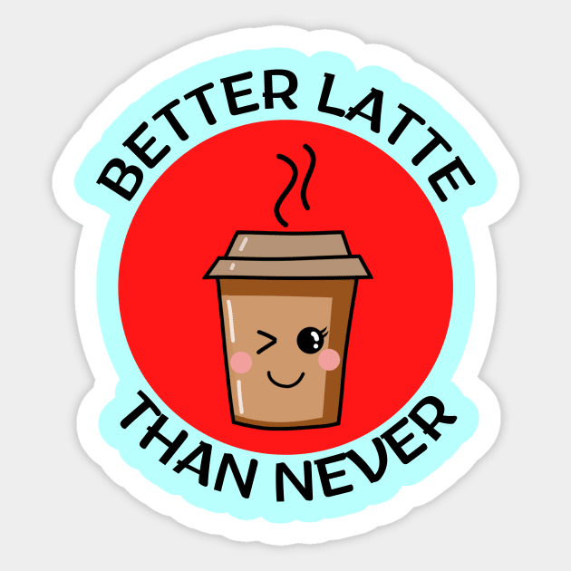 Better Latte Than Never | Latte Pun Sticker by Allthingspunny